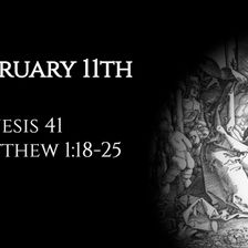 February 11th: Genesis 41 & Matthew 1:18-25