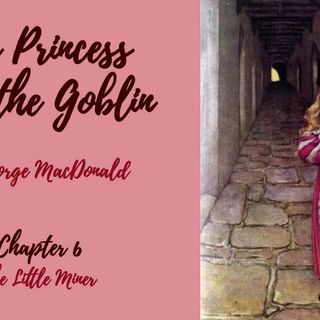 The Princess and the Goblin—Chapter 6: The Little Miner