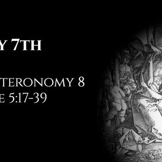 May 7th: Deuteronomy 8 & Luke 5:17-39