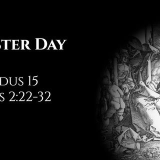 Easter Day: Exodus 15 & Acts 2:22-32