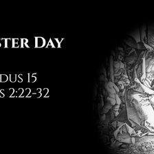 Easter Day: Exodus 15 & Acts 2:22-32