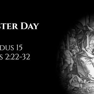 Easter Day: Exodus 15 & Acts 2:22-32