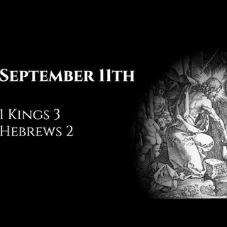 September 11th: 1 Kings 3 & Hebrews 2