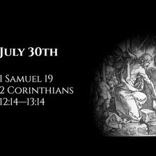 July 30th: 1 Samuel 19 & 2 Corinthians 12:14—13:14