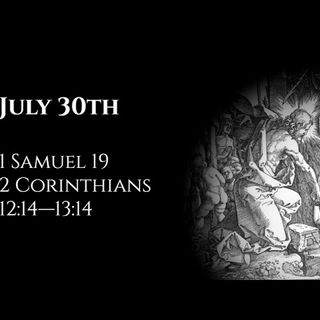 July 30th: 1 Samuel 19 & 2 Corinthians 12:14—13:14