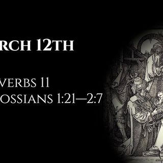 March 12th: Proverbs 11 & Colossians 1:21—2:7