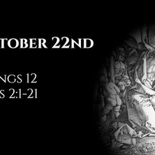 October 22nd: 2 Kings 12 & Acts 2:1-21