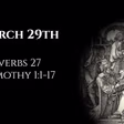 March 29th: Proverbs 27 & 1 Timothy 1:1-17