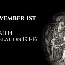 November 1st: Isaiah 14 & Revelation 19:1-16