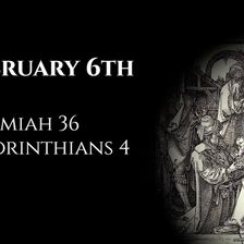 February 6th: Jeremiah 36 & 2 Corinthians 4