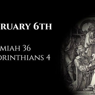 February 6th: Jeremiah 36 & 2 Corinthians 4