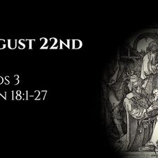 August 22nd: Amos 3 & John 18:1-27