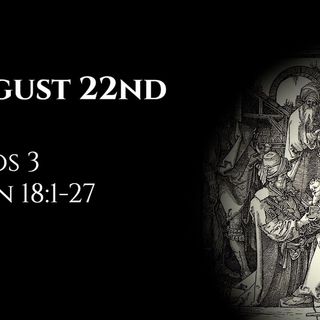 August 22nd: Amos 3 & John 18:1-27