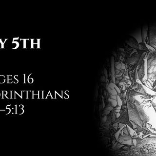 July 5th: Judges 16 & 1 Corinthians 4:18—5:13