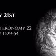 May 21st: Deuteronomy 22 & Luke 11:29-54