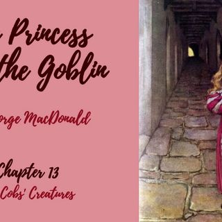 The Princess and the Goblin—Chapter 13: The Cobs' Creatures