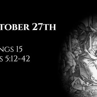 October 27th: 2 Kings 15 & Acts 5:12-42