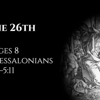 June 26th: Judges 8 & 1 Thessalonians 4:13—5:11