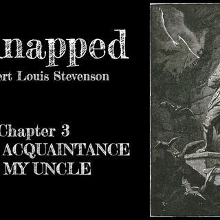 Kidnapped—Chapter 3: I Make Acquaintance Of My Uncle