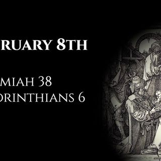 February 8th: Jeremiah 38 & 2 Corinthians 6