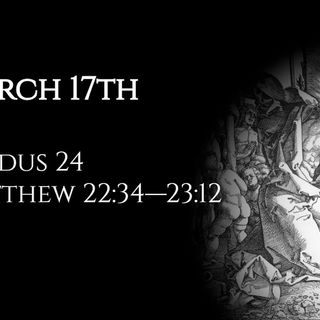 March 17th: Exodus 24 & Matthew 22:34—23:12
