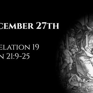 December 27th: Revelation 19 & John 21:9-25