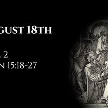 August 18th: Joel 2 & John 15:18-27