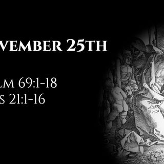 November 25th: Psalm 69:1-18 & Acts 21:1-16
