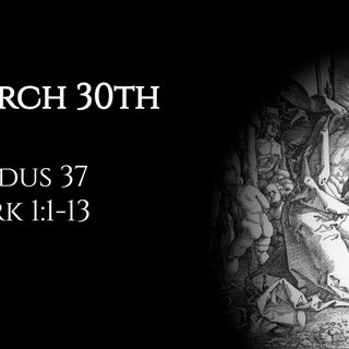 March 30th: Exodus 37 & Mark 1:1-13