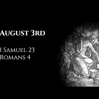 August 3rd: 1 Samuel 23 & Romans 4