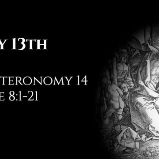 May 13th: Deuteronomy 14 & Luke 8:1-21