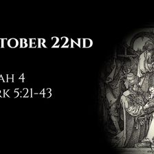 October 22nd: Isaiah 4 & Mark 5:21-43