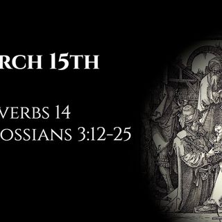 March 15th: Proverbs 14 & Colossians 3:12-25