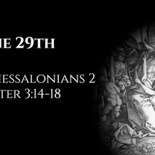 June 29th: 2 Thessalonians 2 & 2 Peter 3:14-18
