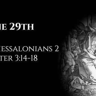 June 29th: 2 Thessalonians 2 & 2 Peter 3:14-18