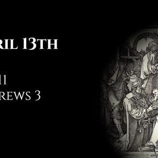 April 13th: Job 11 & Hebrews 3
