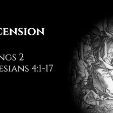 Ascension Day: 2 Kings 2 & Ephesians 4:1-17