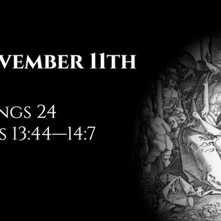 November 11th: 2 Kings 24 & Acts 13:44—14:7