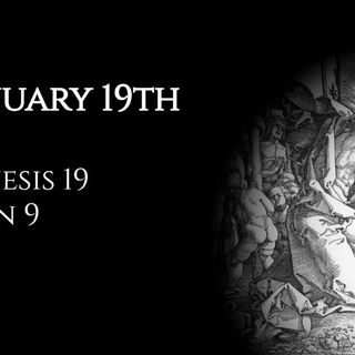 January 19th: Genesis 19 & John 9