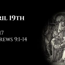 April 19th: Job 17 & Hebrews 9:1-14