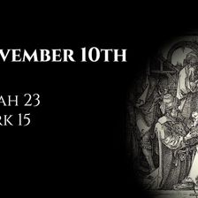 November 10th: Isaiah 23 & Mark 15