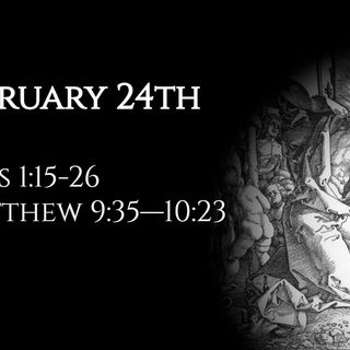 February 24th: Acts 1:15-26 & Matthew 9:35—10:23
