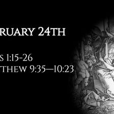 February 24th: Acts 1:15-26 & Matthew 9:35—10:23