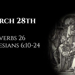 March 28th: Proverbs 26 & Ephesians 6:10-24