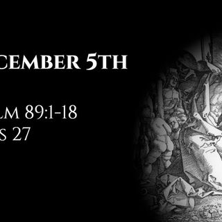 December 5th: Psalm 89:1-18 & Acts 27