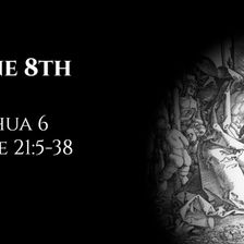 June 8th: Joshua 6 & Luke 21:5-38