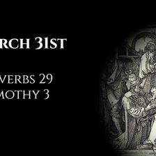 March 31st: Proverbs 29 & 1 Timothy 3