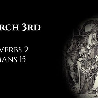 March 3rd: Proverbs 2 & Romans 15