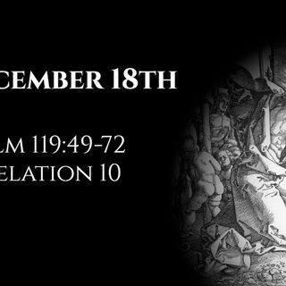 December 18th: Psalm 119:49-72 & Revelation 10
