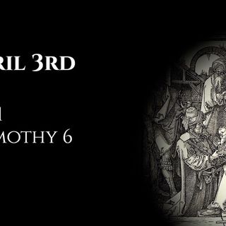 April 3rd: Job 1 & 1 Timothy 6